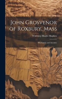 John Grosvenor of Roxbury, Mass: His Family and Ancestry - Winthrop Haight Hopkins - cover