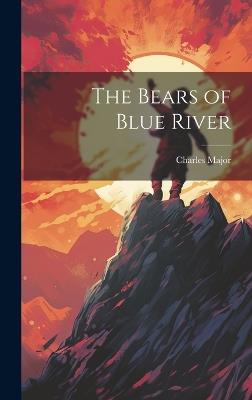 The Bears of Blue River - Charles Major - cover
