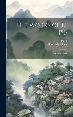 The Works of Li Po: The Chinese Poet - Bai Li,Shigeyoshi Obata - cover