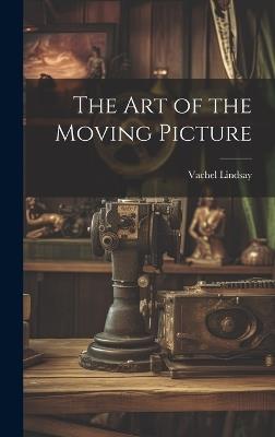 The Art of the Moving Picture - Vachel Lindsay - cover