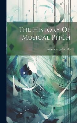 The History Of Musical Pitch - Alexander John Ellis - cover