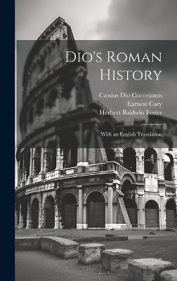 Dio's Roman History: With an English Translation - Cassius Dio Cocceianus,Herbert Baldwin Foster,Earnest Cary - cover