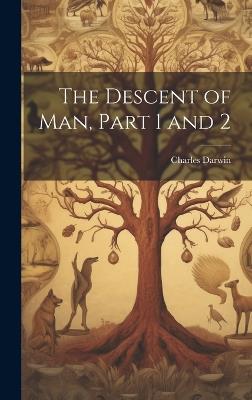 The Descent of Man, Part 1 and 2 - Charles Darwin - cover