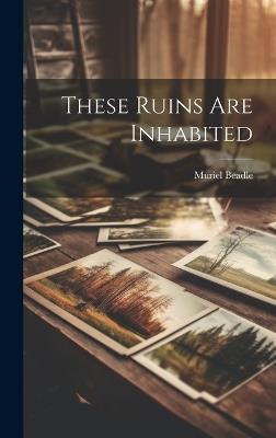 These Ruins Are Inhabited - Muriel Beadle - cover
