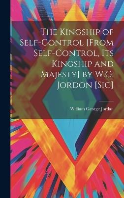 The Kingship of Self-Control [From Self-Control, Its Kingship and Majesty] by W.G. Jordon [Sic] - William George Jordan - cover