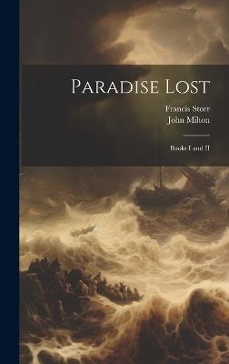 Paradise Lost: Books I and II - John 1608-1674 Milton,Francis 1839-1919 Storr - cover