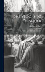 She Stoops to Conquer: Or, THE MISTAKES OF A NIGHT