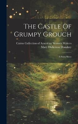 The Castle Of Grumpy Grouch: A Fairy Story - Mary Dickerson Donahey - cover