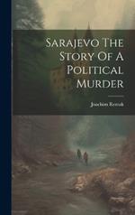 Sarajevo The Story Of A Political Murder