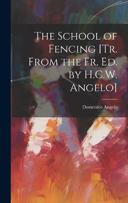 The School of Fencing [Tr. From the Fr. Ed. by H.C.W. Angelo] - Domenico Angelo - cover
