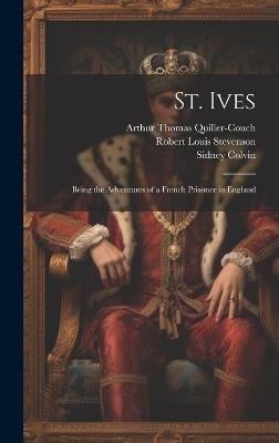 St. Ives: Being the Adventures of a French Prisoner in England - Robert Louis Stevenson,Arthur Thomas Quiller-Couch,Sidney Colvin - cover