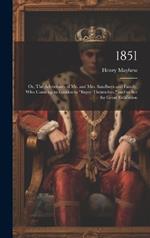 1851: Or, The Adventures of Mr. and Mrs. Sandboys and Family, who Came up to London to 