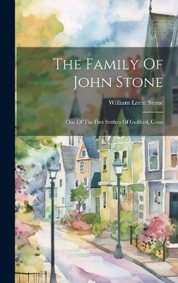 The Family Of John Stone: One Of The First Settlers Of Guilford, Conn - William Leete Stone - cover
