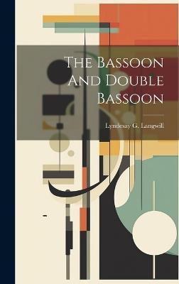 The Bassoon And Double Bassoon - Lyndesay G Langwill - cover
