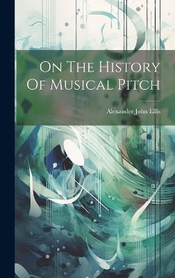 On The History Of Musical Pitch - Alexander John Ellis - cover