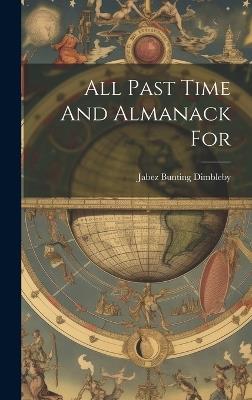 All Past Time And Almanack For - Jabez Bunting Dimbleby - cover