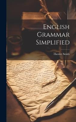 English Grammar Simplified - Harriet Smith - cover