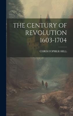 The Century of Revolution 1603-1704 - Christopher Hill - cover