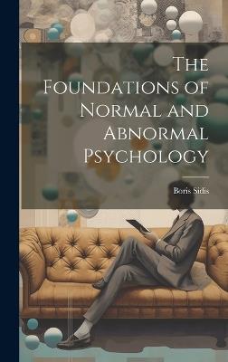 The Foundations of Normal and Abnormal Psychology - Boris Sidis - cover