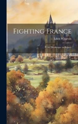 Fighting France: From Dunkerque to Belport - Edith Wharton - cover