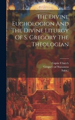 The Divine Euchologion And The Divine Liturgy Of S. Gregory The Theologian - Coptic Church,Saint ) - cover