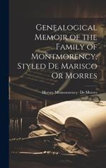 Genealogical Memoir of the Family of Montmorency, Styled De Marisco Or Morres