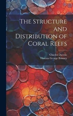 The Structure and Distribution of Coral Reefs - Thomas George Bonney,Charles Darwin - cover