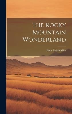 The Rocky Mountain Wonderland - Enos Abijah Mills - cover