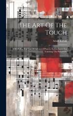 The Art Of The Touch: A Work For The Use Of Advanced Players And A Guide For Teaching The Pianoforte