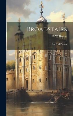 Broadstairs: Past And Present - P W Barlow - cover