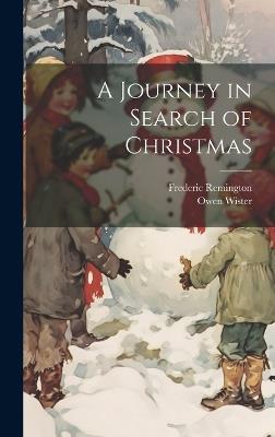 A Journey in Search of Christmas - Owen 1860-1938 Wister,Frederic 1861-1909 Remington - cover