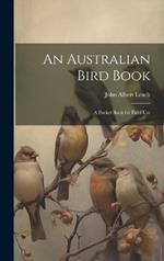 An Australian Bird Book: A Pocket Book for Field Use