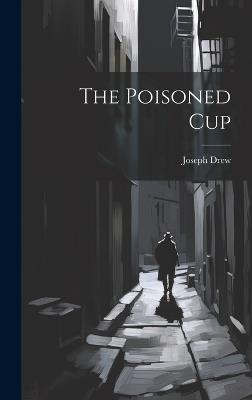 The Poisoned Cup - Joseph Drew - cover