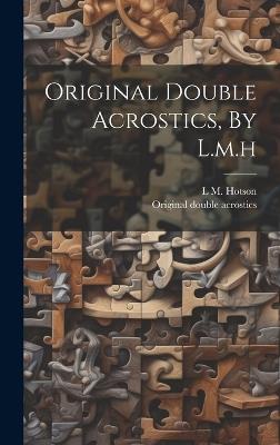 Original Double Acrostics, By L.m.h - L M Hotson - cover