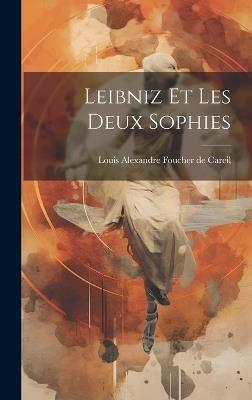 Leibniz et les Deux Sophies - Louis Alexandre Foucher De Careil - cover