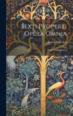 Sexti Properti Opera Omnia: With A Commentary - Sextus Propertius - cover