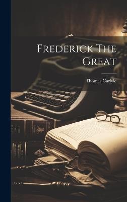 Frederick The Great - Thomas Carlyle - cover