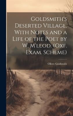 Goldsmith's Deserted Village, With Notes and a Life of the Poet by W. M'leod. (Oxf. Exam. Scheme) - Oliver Goldsmith - cover