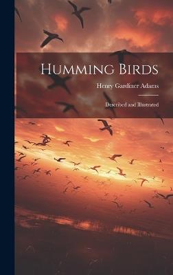 Humming Birds: Described and Illustrated - Henry Gardiner Adams - cover