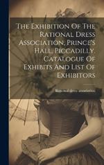 The Exhibition Of The Rational Dress Association, Prince's Hall, Piccadilly. Catalogue Of Exhibits And List Of Exhibitors