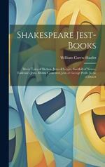 Shakespeare Jest-Books: Merie Tales of Skelton. Jests of Scogin. Sackfull of Newes. Tarleton's Jests. Merrie Conceited Jests of George Peele. Jacke of Dover