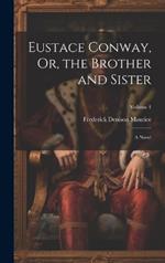 Eustace Conway, Or, the Brother and Sister: A Novel; Volume 1