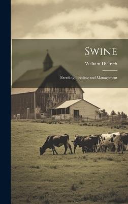 Swine: Breeding, Feeding and Management - William Dietrich - cover