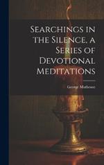 Searchings in the Silence, a Series of Devotional Meditations