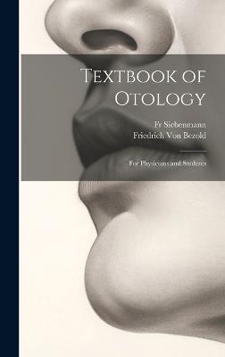 Textbook of Otology: For Physicians and Students - Friedrich Von Bezold,Siebenmann - cover