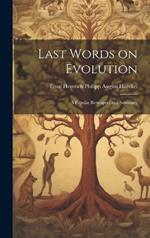 Last Words on Evolution: A Popular Retrospect and Summary