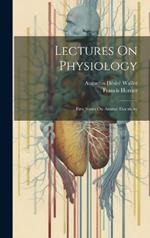 Lectures On Physiology: First Series On Animal Electricity