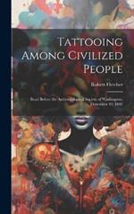 Tattooing Among Civilized People: Read Before the Anthropological Society of Washington, December 19, 1882