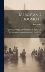 Mercy and Judgment: A Discourse, Containing Some Fragments of the History of the Baptist Church in Charleston, S.C.: Delivered by Request of the Corporation of Said Church, September 23d and 30th, A.D. 1832