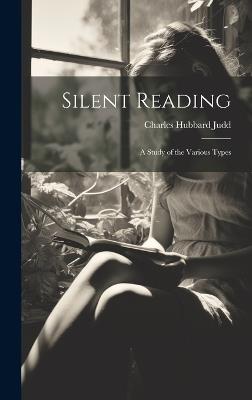 Silent Reading: A Study of the Various Types - Charles Hubbard Judd - cover
